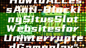 "How to Access Anti-Blocking Situs Slot Websites for Uninterrupted Gameplay"