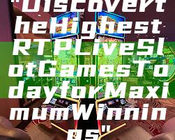"Discover the Highest RTP Live Slot Games Today for Maximum Winnings"