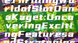 "Exploring the Thrilling World of Slot Dana Kaget: Uncovering Exciting Features and Strategies"