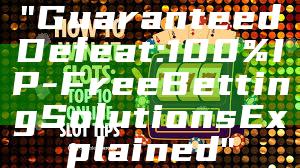 "Guaranteed Defeat: 100% IP-Free Betting Solutions Explained"