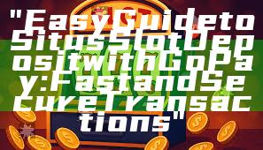 "Easy Guide to Situs Slot Deposit with GoPay: Fast and Secure Transactions"