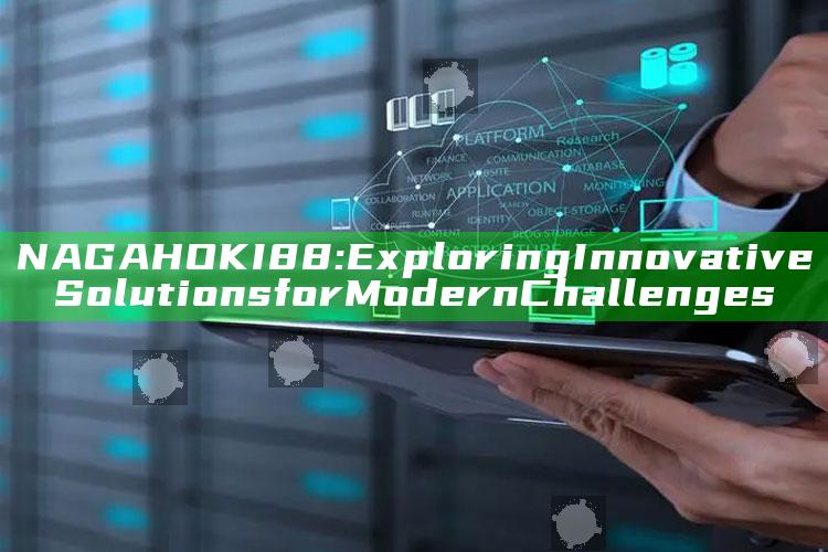 NAGAHOKI88: Exploring Innovative Solutions for Modern Challenges