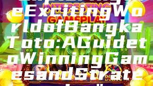 "Exploring the Exciting World of Bangka Toto: A Guide to Winning Games and Strategies"