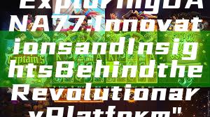 "Exploring DANA77: Innovations and Insights Behind the Revolutionary Platform"