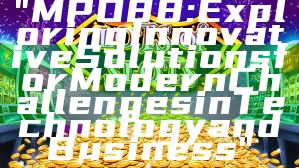 "MPO88: Exploring Innovative Solutions for Modern Challenges in Technology and Business"