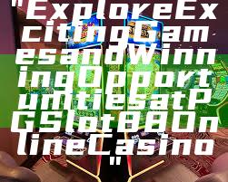 "Explore Exciting Games and Winning Opportunities at PGSlot88 Online Casino"