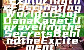 "Exploring the Fascinating World of Slot Dana Kaget: Unraveling the Secrets Behind the Excitement"