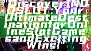 "Discover INDOSLOT: Your Ultimate Destination for Online Slot Games and Exciting Wins!"